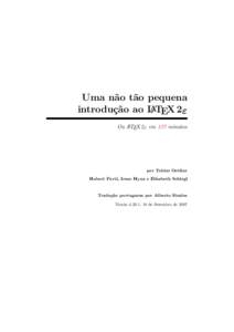 Uma não tão pequena introdução ao LATEX 2ε Ou LATEX 2ε em 137 minutos por Tobias Oetiker Hubert Partl, Irene Hyna e Elisabeth Schlegl