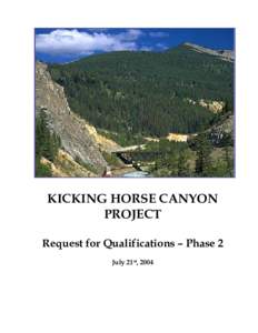 KICKING HORSE CANYON PROJECT Request for Qualifications – Phase 2 July 21st, 2004  KICKING HORSE CANYON PROJECT