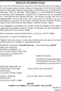 NOTICE OF THE SHERIFF’S SALE By virtue of a certified copy of a decree to me directed from the Clerk of Adams Circuit Court of Adams County, Indiana, in Cause No. 01C01-1401-MF-0020 wherein PNC Bank, National Associati