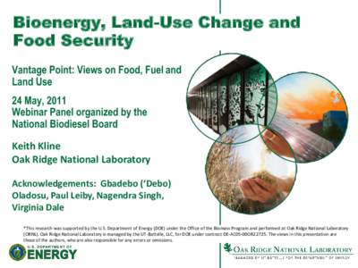 Bioenergy, Land-Use Change and Food Security Vantage Point: Views on Food, Fuel and Land Use 24 May, 2011 Webinar Panel organized by the