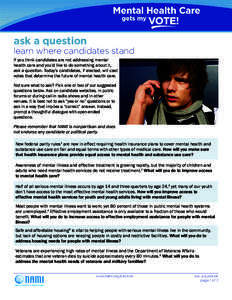 ask a question  learn where candidates stand If you think candidates are not addressing mental health care and you’d like to do something about it, ask a question. Today’s candidates, if elected, will cast