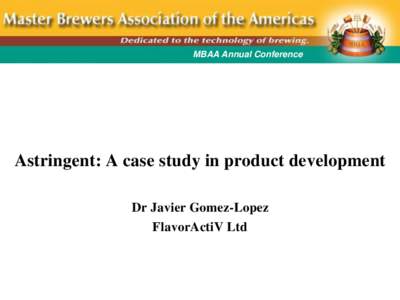 MBAA Annual Conference  Astringent: A case study in product development Dr Javier Gomez-Lopez FlavorActiV Ltd