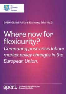 SPERI Global Political Economy Brief No. 3  Where now for flexicurity?  Comparing post-crisis labour