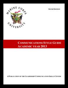 SIXTH EDITION  COMMUNICATIONS STYLE GUIDE ACADEMIC YEAR[removed]A PUBLICATION OF THE LEADERSHIP COMMUNICATION SKILLS CENTER