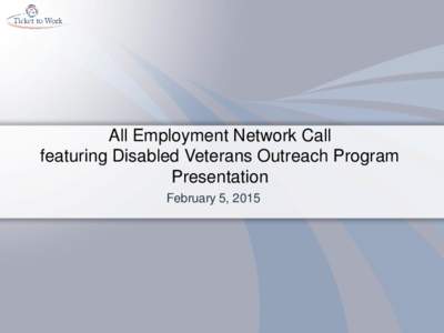 All Employment Network Call featuring Disabled Veterans Outreach Program Presentation February 5, 2015  Guest Speakers