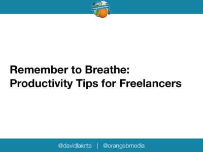 Remember to Breathe: Productivity Tips for Freelancers @davidlaietta | @orangebmedia  Do I Even Want to be a Freelancer?