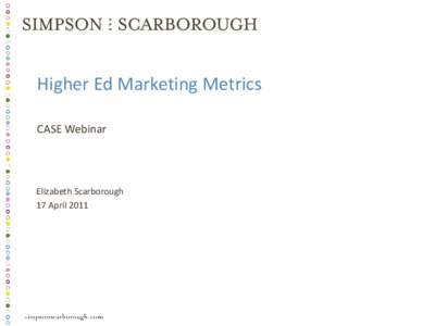 Higher Ed Marketing Metrics CASE Webinar Elizabeth Scarborough 17 April 2011