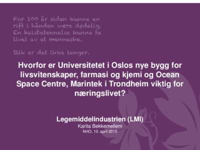 Hvorfor er Universitetet i Oslos nye bygg for livsvitenskaper, farmasi og kjemi og Ocean Space Centre, Marintek i Trondheim viktig for næringslivet? Legemiddelindustrien (LMI) Karita Bekkemellem