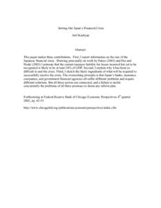 Sorting Out Japan’s Financial Crisis Anil Kashyap Abstract: This paper makes three contributions. First, I report information on the size of the Japanese financial crisis. Drawing principally on work by Fukaoan