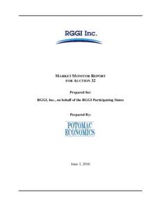 MARKET MONITOR REPORT FOR AUCTION 32 Prepared for: RGGI, Inc., on behalf of the RGGI Participating States  Prepared By: