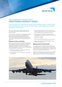 Noise Complaints and Information Service  MONITORING AIRCRAFT NOISE Airservices Noise and Flight Path Monitoring System (NFPMS) collects noise and flight path data at Brisbane, Cairns, Canberra, Gold Coast, Sydney, Melbo