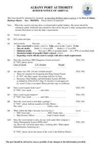 ALBANY PORT AUTHORITY 48 HOUR NOTICE OF ARRIVAL This form should be submitted by facsimile, no later than 48 Hours prior to arrival, to the Port of Albany Harbour Master. Fax: [removed]Please answer all questions: Note 