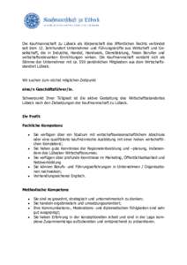 Die Kaufmannschaft zu Lübeck als Körperschaft des öffentlichen Rechts verbindet seit dem 12. Jahrhundert Unternehmer und Führungskräfte aus Wirtschaft und Gesellschaft, die in Industrie, Handel, Handwerk, Dienstleis