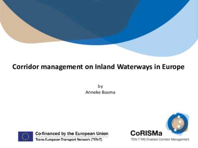 Corridor management on Inland Waterways in Europe by Anneke Bosma Topics • The Dutch view on Vessel Traffic Management and transport