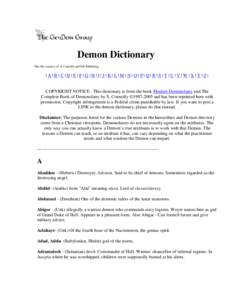 Demon Dictionary This file courtesy of S. Connolly and DB Publishing |A|B|C|D|E|F|G|H|I|J|K|L|M|N|O|P|Q|R|S|T|U|V|W|X|Y|Z|  COPYRIGHT NOTICE - This dictionary is from the book Modern Demonolatry and The