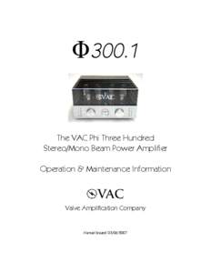 F300.1  The VAC Phi Three Hundred Stereo/Mono Beam Power Amplifier Operation & Maintenance Information