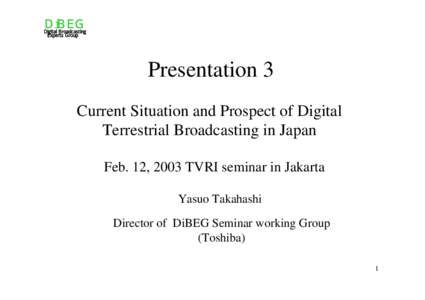 ＤｉＢＥＧ Digital Broadcasting Experts Group Presentation 3 Current Situation and Prospect of Digital