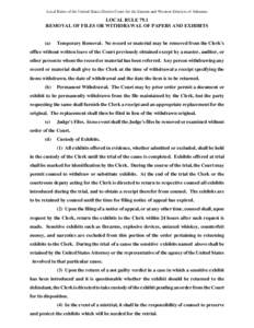 Local Rules of the United States District Court for the Eastern and Western Districts of Arkansas  LOCAL RULE 79.1 REMOVAL OF FILES OR WITHDRAWAL OF PAPERS AND EXHIBITS  (a)