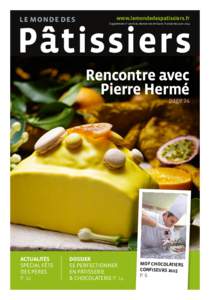 www.lemondedespatissiers.fr Supplément n° 100-8 du Monde des Artisans n°100 ■ Mai-Juin 2014 Pâtissiers Rencontre avec Pierre Hermé