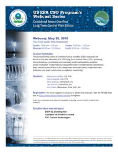 US EPA CSO Program’s Webcast Series Combined Sewer Overflow Long Term Control Plan Basics Webcast: May 28, 2008 Two-hour audio Web broadcast