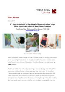 Press Release 25 June 2014 It’s time to put arts at the heart of the curriculum, says Director of Education at West Dean College West Dean, Near Chichester, West Sussex, PO18 0QZ
