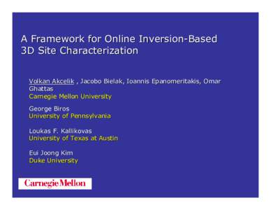 A Framework for Online Inversion-Based 3D Site Characterization Volkan Akcelik , Jacobo Bielak, Ioannis Epanomeritakis, Omar Ghattas Carnegie Mellon University George Biros