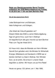 Rede von Oberbürgermeister Bernd Tischler anlässlich der DGB-Maikundgebung am Freitag, ab 11 Uhr auf dem Berliner Platz (Es gilt das gesprochene Wort!)  Liebe Bottroperinnen und Bottroper,