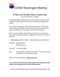 CCINW Washington Meeting A New and Simple Way to Spot-Dye Plus, how the IICRC is changing Tony Wheelwright will demonstrate the much simpler method of using solid dyes to perform color repair. No more mixing color and ge