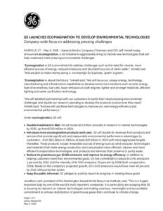 GE LAUNCHES ECOMAGINATION TO DEVELOP ENVIRONMENTAL TECHNOLOGIES Company-wide focus on addressing pressing challenges FAIRFIELD, CT – May 9, 2005 – General Electric Company Chairman and CEO Jeff Immelt today announced
