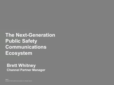 The Next-Generation Public Safety Communications Ecosystem Brett Whitney