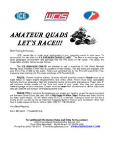 AMATEUR QUADS LET’S RACE!!! Dear Racing Enthusiast, I.C.E. would like to invite local participation in our upcoming event in your area. To accomplish this we offer our ICE BREAKER QUADS CLASS. The idea is to encourage 