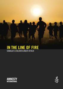 in the line of fire SOMALIA’S CHILDREN uNDER AttACk Amnesty international is a global movement of more than 3 million supporters, members and activists in more than 150 countries and territories who campaign to end gr