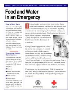 TORNADO • FLASH FLOOD • EARTHQUAKE • WINTER STORM • HURRICANE • FIRE • HAZARDOUS MATERIALS SPILL  Food and Water in an Emergency How to Store Water Store your water in thoroughly