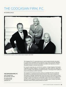 The Googasian Firm, P.C. Bloomfield Hills Left to right: Dean M. Googasian, Thomas H. Howlett, George A. Googasian, Craig M. Weber  The Googasian Firm, P.C. passionately pursues cases for people harmed by misconduct.