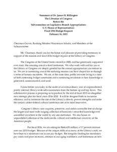 Statement of Dr. James H. Billington The Librarian of Congress Before the Subcommittee on Legislative Branch Appropriations U.S. House of Representatives Fiscal 2016 Budget Request