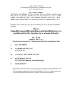 LAND USE COMMISSION NOTIFICATION OF LAND USE COMMISSION MEETING DATE, TIME AND PLACE May 2-3, 2013 – 9:30 a.m. The Meeting will be held at the following Video Conference Centers simultaneously: O`ahu- Kalanimoku Buildi