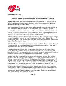 MEDIA RELEASE VIRGIN TAKES 100% OWNERSHIP OF VIRGIN MONEY GROUP 28 April 2004 – Virgin announced overnight the acquisition of HHG PLC’s 50% joint venture