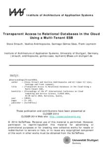 Institute of Architecture of Application Systems  Transparent Access to Relational Databases in the Cloud Using a Multi-Tenant ESB Steve Strauch, Vasilios Andrikopoulos, Santiago Gómez Sáez, Frank Leymann