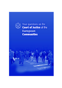 1. Why was the Court of Justice of the European Communities (ECJ) established? In order to construct a European union, the Member States (now 15) concluded treaties establishing the European