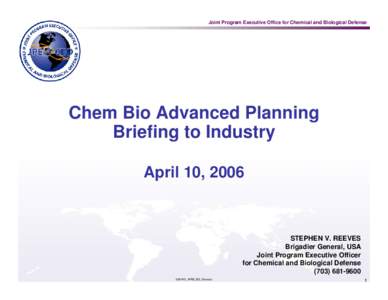 Joint Program Executive Office for Chemical and Biological Defense  Chem Bio Advanced Planning Briefing to Industry April 10, 2006