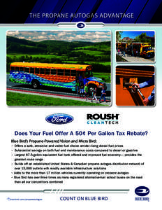 THE PROPANE AUTOGAS ADVANTAGE  Does Your Fuel Offer A 50¢ Per Gallon Tax Rebate? Blue Bird’s Propane-Powered Vision and Micro Bird: •	 Offers a safe, attractive and viable fuel choice amidst rising diesel fuel price