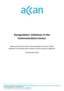 Deregulation: Initiatives in the Communications Sector. Response by the Australian Communications Consumer Action Network to the Government review of communications regulation 18 December 2013