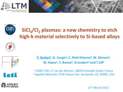 SiCl4/Cl2 plasmas: a new chemistry to etch high-k material selectively to Si-based alloys P. Bodarta, G. Cungea, C. Petit-Etiennea, M. Darnona, M. Haassa, S. Bannab, O.Jouberta and T.Lillb a CNRS-LTM,