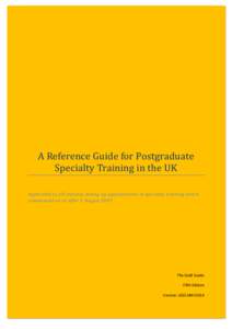 A Reference Guide for Postgraduate Specialty Training in the UK A Reference Guide for Postgraduate Specialty Training in the UK Applicable to all trainees taking up appointments in specialty training which