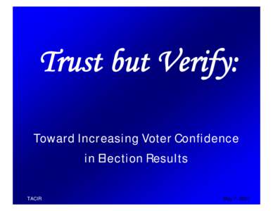 Trust but Verify: Toward Increasing Voter Confidence in Election Results TACIR  May 7, 2007