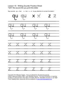 Lesson 19 - Writing Sounds Practice Sheet *SAY the sound AS you print the letter Say sounds: qu = /kw/; x = /ks/; z = /z/ & pay attention to correct formation!