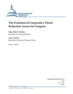 The Evolution of Cooperative Threat Reduction: Issues for Congress Mary Beth D. Nikitin Specialist in Nonproliferation Amy F. Woolf Specialist in Nuclear Weapons Policy