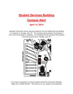 Student Services Building Campus Alert April 14, 2014 Jacobsen Construction will be receiving material for the new Student Services Building in a container on Tuesday, April 15th. This container will be parked in the dri