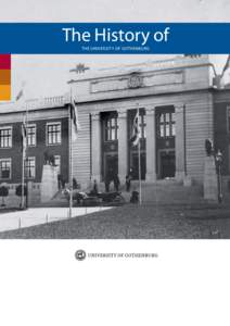 The History of THE UNIVERSITY OF GOTHENBURG FRONT COVER The University building in the early 1900s. BACK COVER