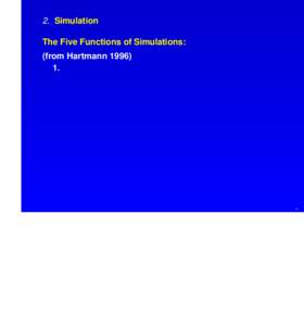 2. Simulation The Five Functions of Simulations: (from Hartmann.  >